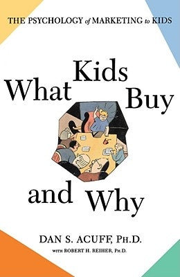 What Kids Buy and Why: The Psychology of Marketing to Kids by Reiher, Robert H.
