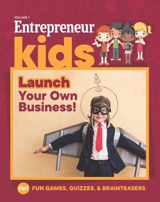 Entrepreneur Kids: Launch Your Business: Launch Your Business by Media, The Staff