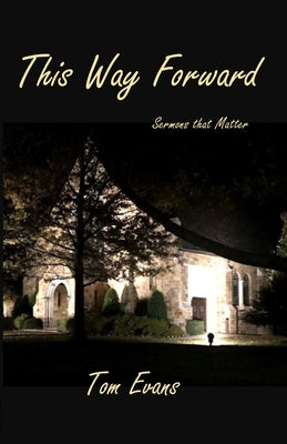 This Way Forward: Sermons that Matter by Evans, Tom