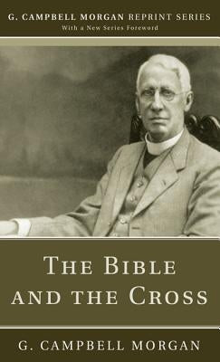 The Bible and the Cross by Morgan, G. Campbell