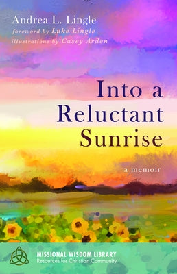 Into a Reluctant Sunrise by Lingle, Andrea L.