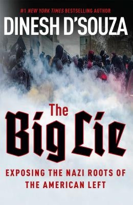 The Big Lie: Exposing the Nazi Roots of the American Left by D'Souza, Dinesh