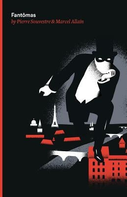 Fantomas: Being the First of the Series of Fantomas Detective Tales by Souvestre, Pierre