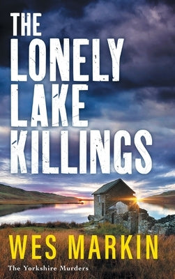 The Lonely Lake Killings by Markin, Wes