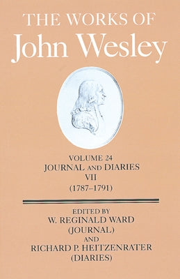 The Works of John Wesley Volume 24: Journal and Diaries VII (1787-1791) by Heitzenrater, Richard P.