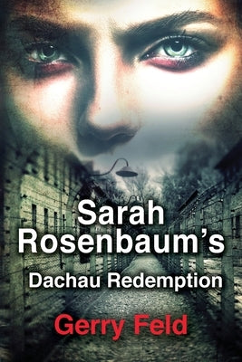Sarah Rosenbaum's Dachau Redemption by Feld, Gerry