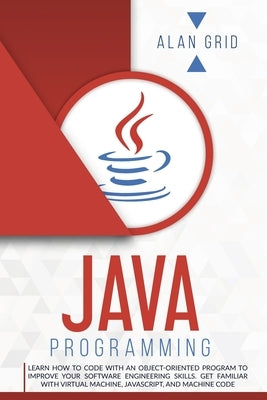 Java Programmming: Learn How to Code with an Object-Oriented Program to Improve Your Software Engineering Skills. Get Familiar with Virtu by Grid, Alan