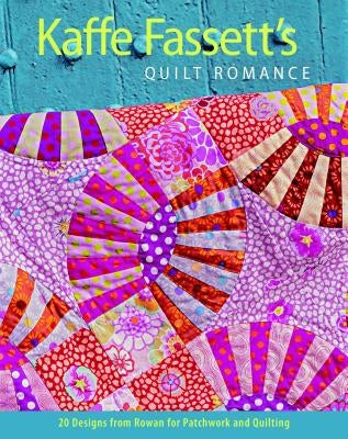 Kaffe Fassett's Quilt Romance: 20 Designs from Rowan for Patchwork and Quilting by Fassett, Kaffe