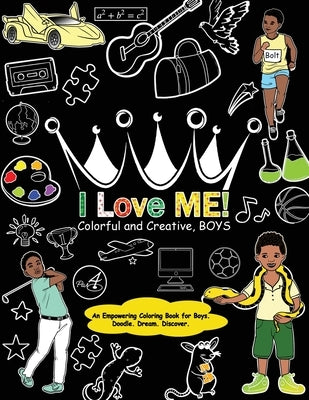 I Love Me! Colorful and Creative, Boys. by Takiyah