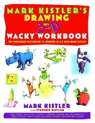 Mark Kistler's Drawing in 3-D Wack Workbook: The Companion Sketchbook to Drawing in 3-D with Mark Kistler (Original) by Kistler, Mark