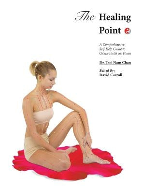 The Healing Point: Self-Help Guide to Chinese Health and Fitness by Chan, Tsoi Nam