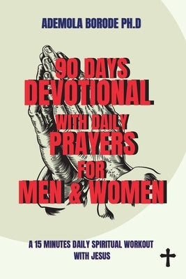 90 Days Daily Devotional with Daily Prayers for Men & Women: A 15 Minutes Daily Spiritual Workout with Jesus by Borode, Ademola