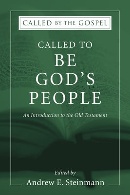 Called to Be God's People: An Introduction to the Old Testament by Steinmann, Andrew