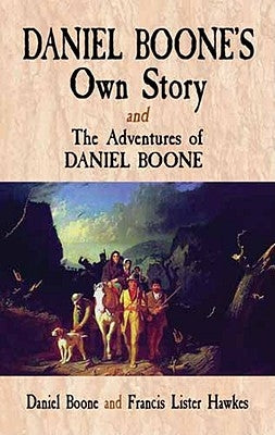 Daniel Boone's Own Story & the Adventures of Daniel Boone by Boone, Daniel