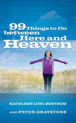 99 Things to Do Between Here and Heaven by Bostrom, Kathleen Long