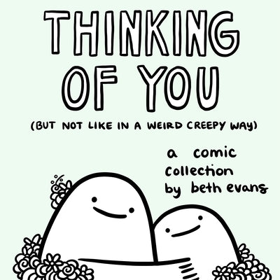 Thinking of You (But Not Like in a Weird Creepy Way): A Comic Collection by Evans, Beth