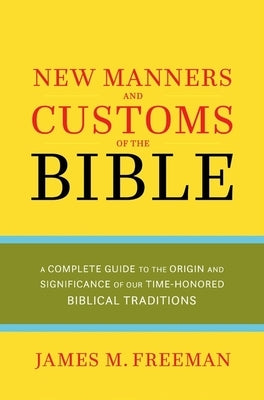 New Manners & Customs of the Bible by Freeman, James M.
