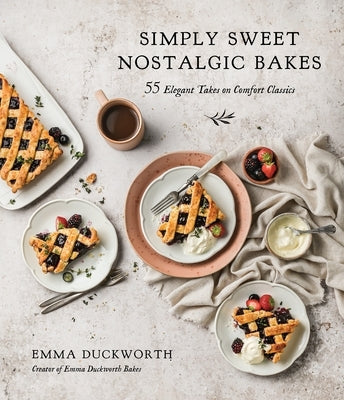 Simply Sweet Nostalgic Bakes: 55 Elegant Takes on Comfort Classics by Duckworth, Emma