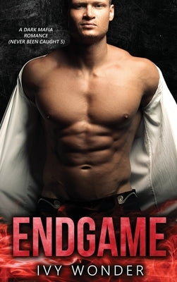Endgame: A Dark Mafia Romance by Wonder, Ivy