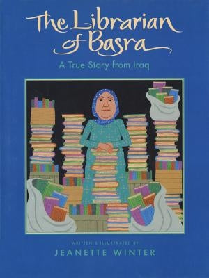 The Librarian of Basra: A True Story from Iraq by Winter, Jeanette