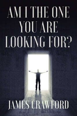 Am I The One You Are Looking For? by Crawford, James L.