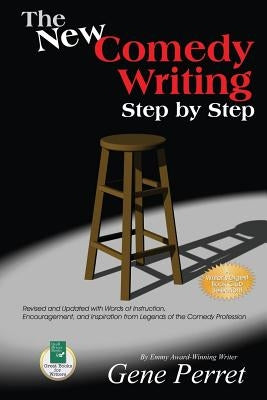 The New Comedy Writing Step by Step: Revised and Updated with Words of Instruction, Encouragement, and Inspiration from Legends of the Comedy Professi by Perret, Gene