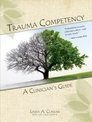 Trauma Competency: A Clinician's Guide by Curran, Linda A.
