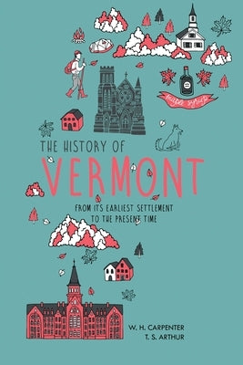 The History of Vermont: From Its Earliest Settlement to the Present Time by Carpenter, W. H.