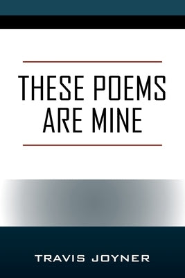 These Poems are Mine by Joyner, Travis