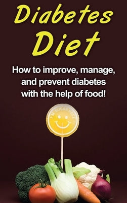 Diabetes Diet: How to improve, manage, and prevent diabetes with the help of food! by Stone, Alyssa