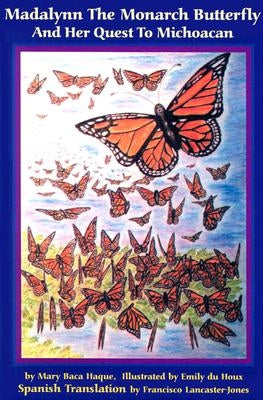 Madalynn the Monarch Butterfly and her Quest to Michoacan by Haque, Mary Baca