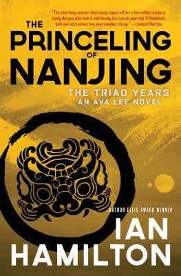 The Princeling of Nanjing: The Triad Years: An Ava Lee Novel by Hamilton, Ian
