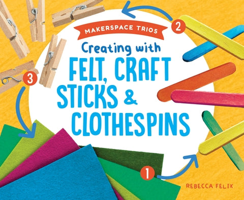 Creating with Felt, Craft Stic by Felix, Rebecca