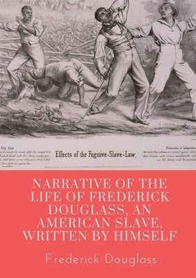 Narrative of the life of Frederick Douglass, an American slave, written by himself: A 1845 memoir and treatise on abolition written by orator and form by Douglass, Frederick