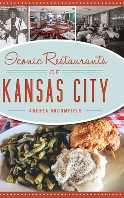 Iconic Restaurants of Kansas City by Broomfield, Andrea