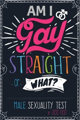 Am I Gay, Straight or What? Male Sexuality Test: Prank Adult Puzzle Book for Men by Fest, Jest