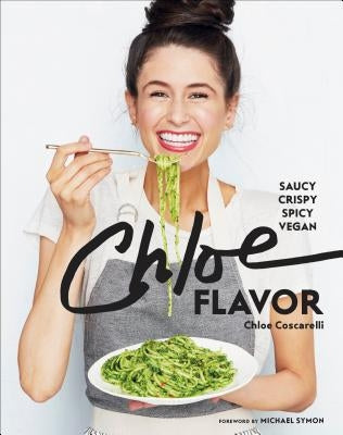 Chloe Flavor: Saucy, Crispy, Spicy, Vegan: A Cookbook by Coscarelli, Chloe