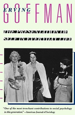 The Presentation of Self in Everyday Life by Goffman, Erving