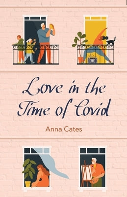 Love in the Time of Covid by Cates, Anna