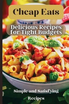 Cheap Eats: Delicious and Affordable Meals for Every Occasion by Soto, Emily