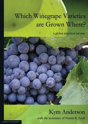 Which Winegrape Varieties are Grown Where?: a global empirical picture by Anderson, Kym