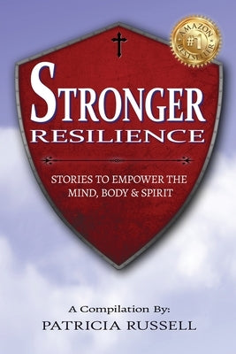 STRONGER RESILIENCE - Stories To Empower the Mind, Body & Spirit by Russell, Patricia