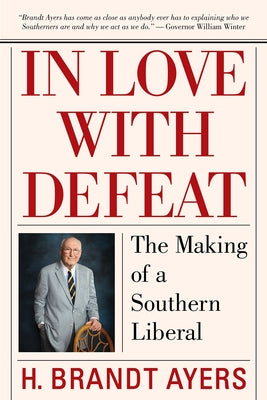 In Love with Defeat: The Making of a Southern Liberal by Ayers, H. Brandt
