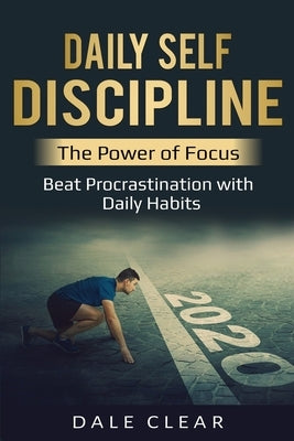 Daily Self-Discipline: The Power of Focus - Beat Procrastination with Daily Habits by Clear, Dale