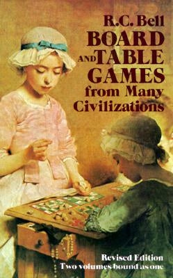 Board and Table Games from Many Civilizations by Bell, R. C.