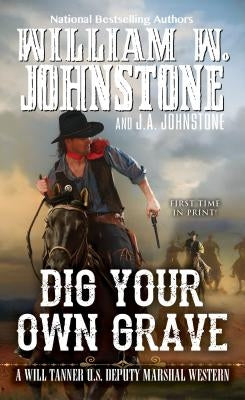 Dig Your Own Grave by Johnstone, William W.