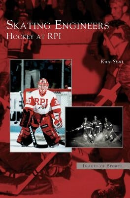 Skating Engineers: Hockey at Rpi by Stutt, Kurt