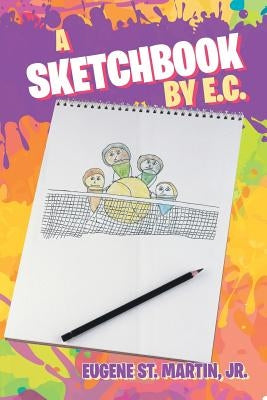 A Sketchbook by E.C. by St Martin, Eugene, Jr.