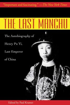 The Last Manchu: The Autobiography of Henry Pu Yi, Last Emperor of China by Yi, Henry Pu