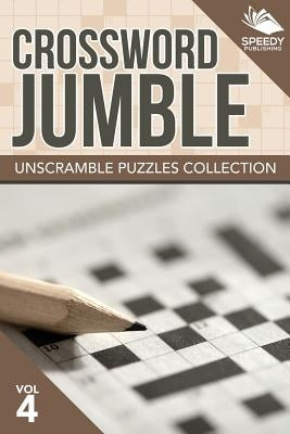 Crossword Jumble: Unscramble Puzzles Collection Vol 4 by Speedy Publishing LLC